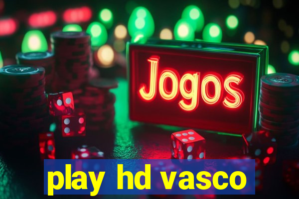 play hd vasco